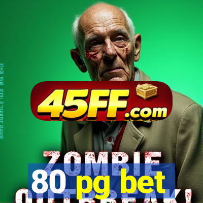 80 pg bet